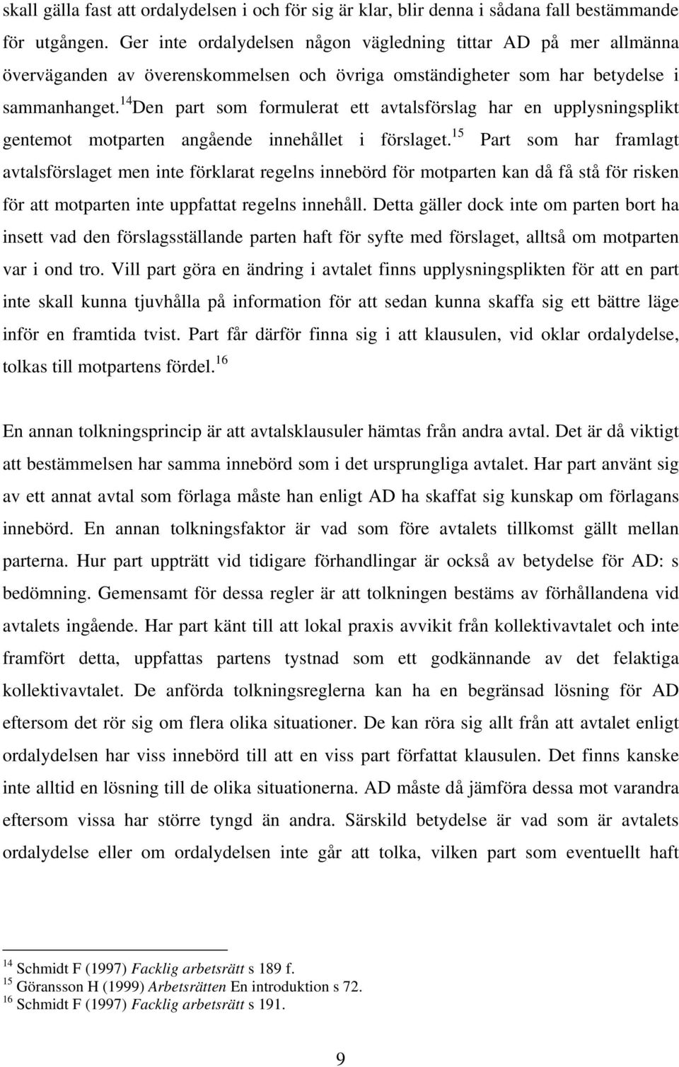 14 Den part som formulerat ett avtalsförslag har en upplysningsplikt gentemot motparten angående innehållet i förslaget.