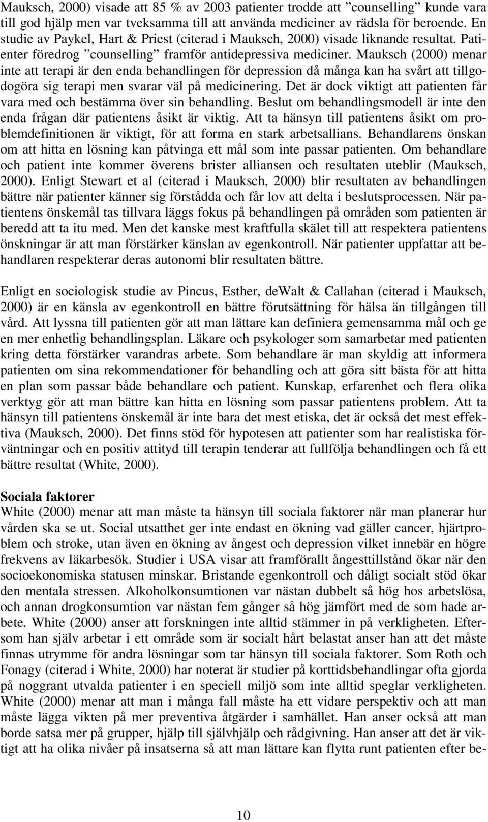 Mauksch (2000) menar inte att terapi är den enda behandlingen för depression då många kan ha svårt att tillgodogöra sig terapi men svarar väl på medicinering.