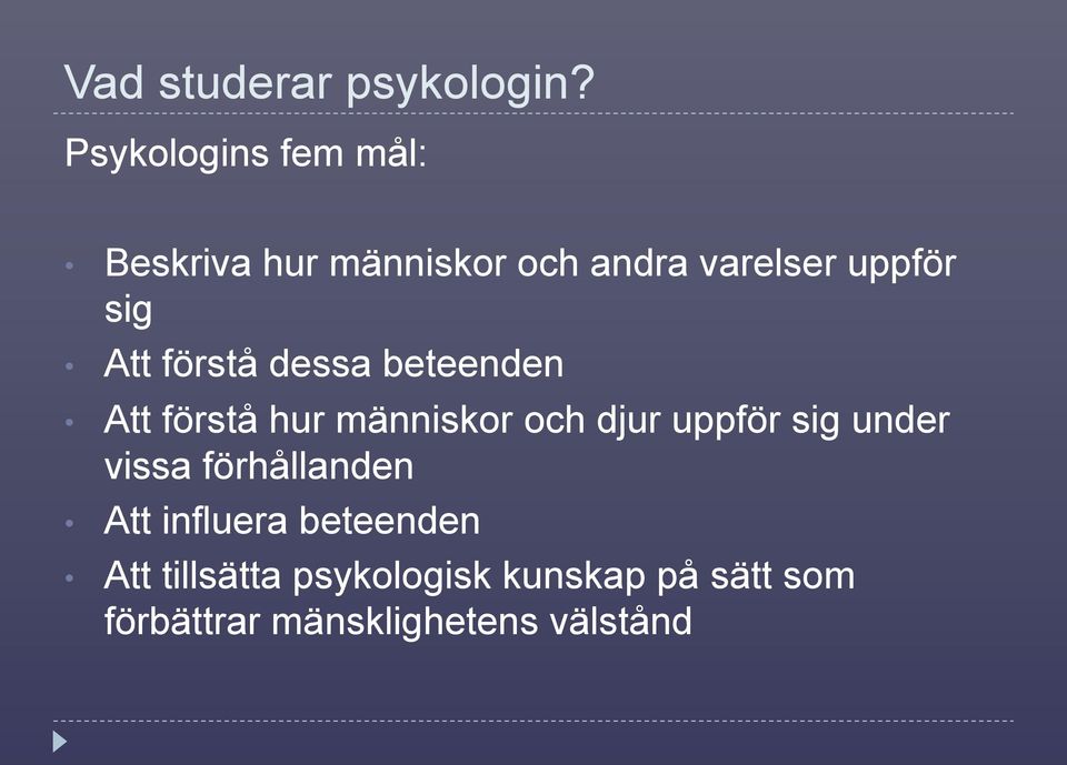 Att förstå dessa beteenden Att förstå hur människor och djur uppför sig