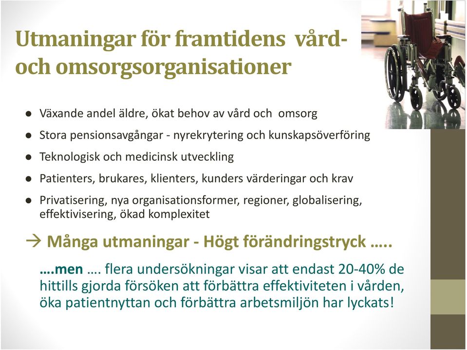 organisationsformer, regioner, globalisering, effektivisering, ökad komplexitet Många utmaningar Högt förändringstryck...men.