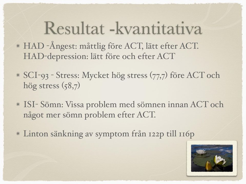 (77,7) före ACT och hög stress (58,7) ISI- Sömn: Vissa problem med sömnen