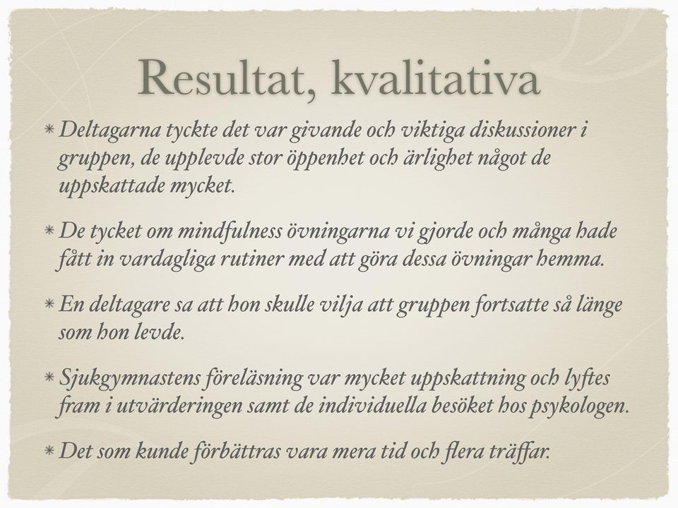 De tycket om mindfulness övningarna vi gjorde och många hade fått in vardagliga rutiner med att göra dessa övningar hemma.