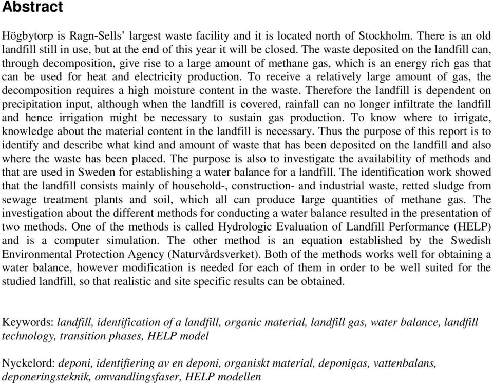 To receive a relatively large amount of gas, the decomposition requires a high moisture content in the waste.