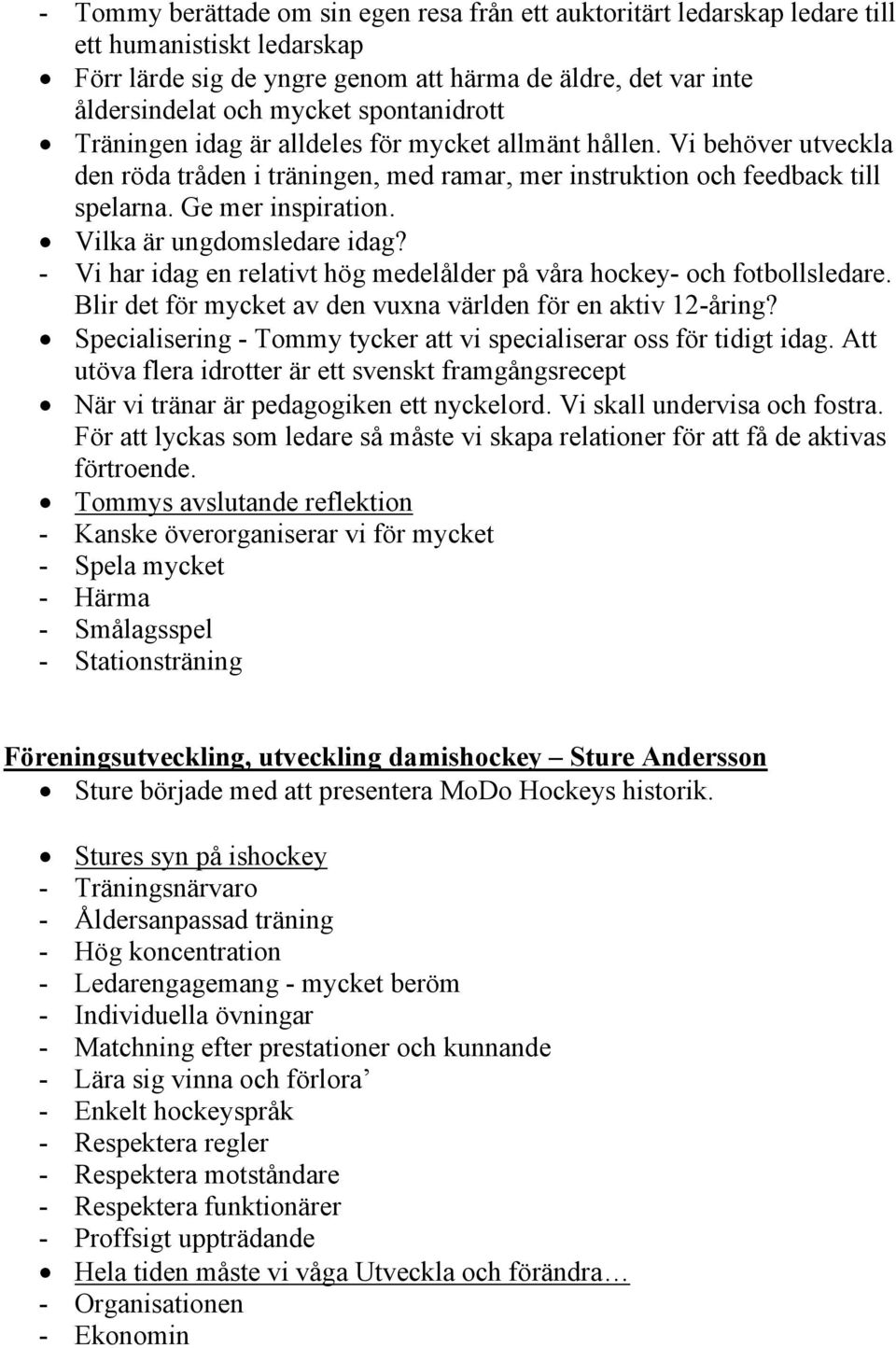 Vilka är ungdomsledare idag? - Vi har idag en relativt hög medelålder på våra hockey- och fotbollsledare. Blir det för mycket av den vuxna världen för en aktiv 12-åring?