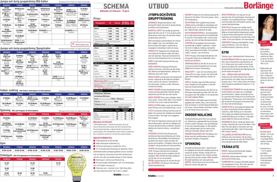 00 Medel Adam Senior Barbro/ 16.00 Medel Therese 17.00 Core Lotta Medel Marie 19.00 HIT 60 min Maria Jympa och övrig gruppträning Spegelsalen Dans senior Marie 15.00 Medel, Rune,, Lotta 16.