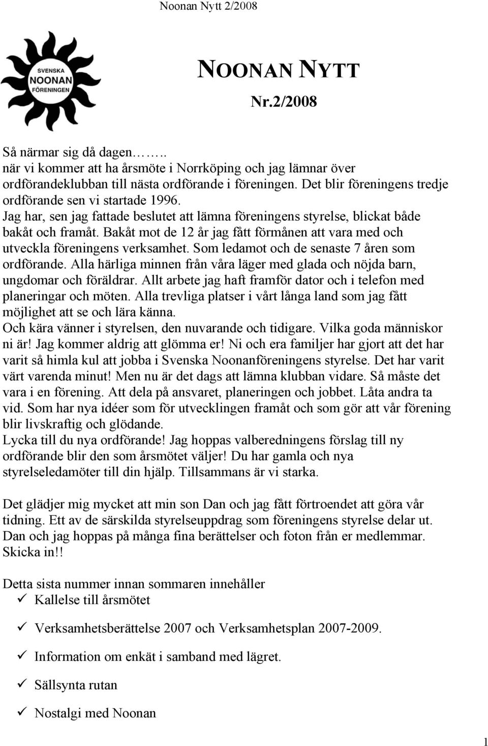 Bakåt mot de 12 år jag fått förmånen att vara med och utveckla föreningens verksamhet. Som ledamot och de senaste 7 åren som ordförande.