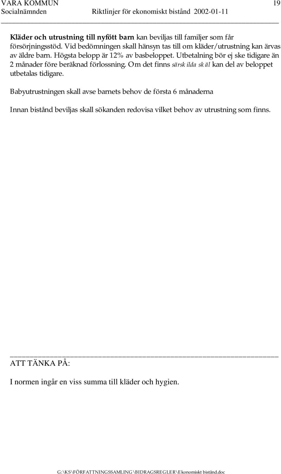 Utbetalning bör ej ske tidigare än 2 månader före beräknad förlossning. Om det finns särskilda skäl kan del av beloppet utbetalas tidigare.