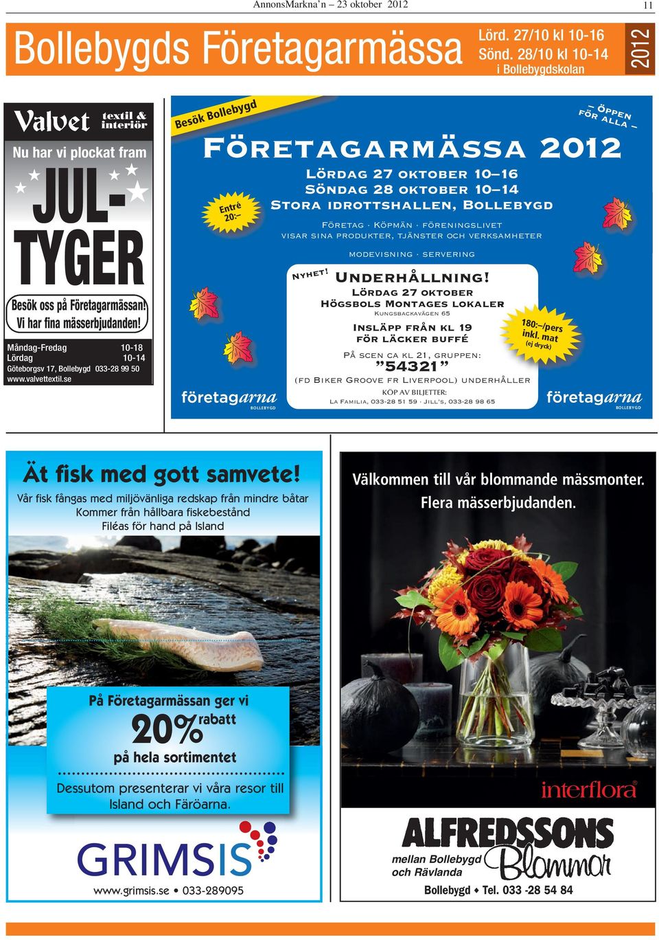 Måndag-Fredag 10-18 Lördag 10-14 Göteborgsv 17, Bollebygd 033-28 99 50 www.valvettextil.