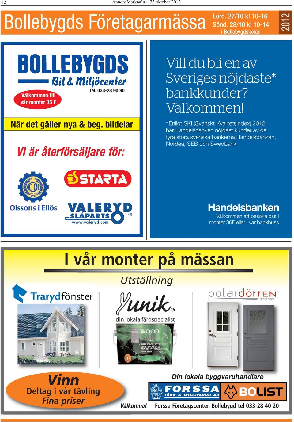 * Enligt SKI (Svenskt Kvalitetsindex) 2012, har Handelsbanken nöjdast kunder av de fyra stora svenska bankerna Handelsbanken, Nordea, SEB och Swedbank. www.valeryd.