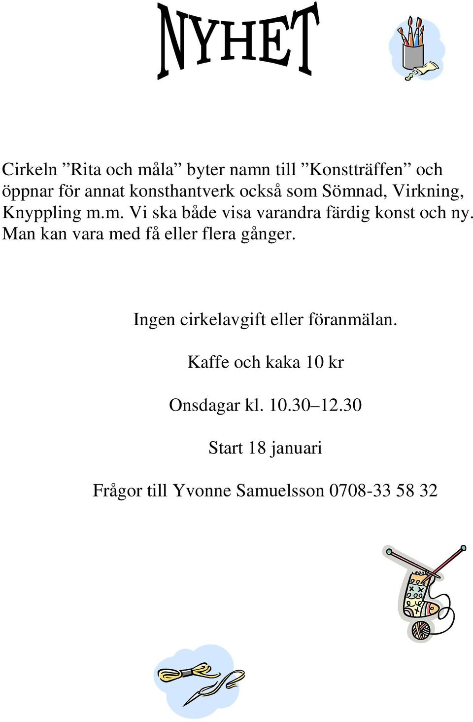 Man kan vara med få eller flera gånger. Ingen cirkelavgift eller föranmälan.