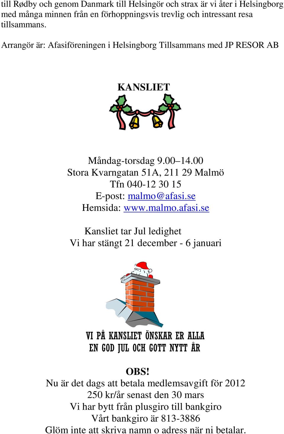 00 Stora Kvarngatan 51A, 211 29 Malmö Tfn 040-12 30 15 E-post: malmo@afasi.