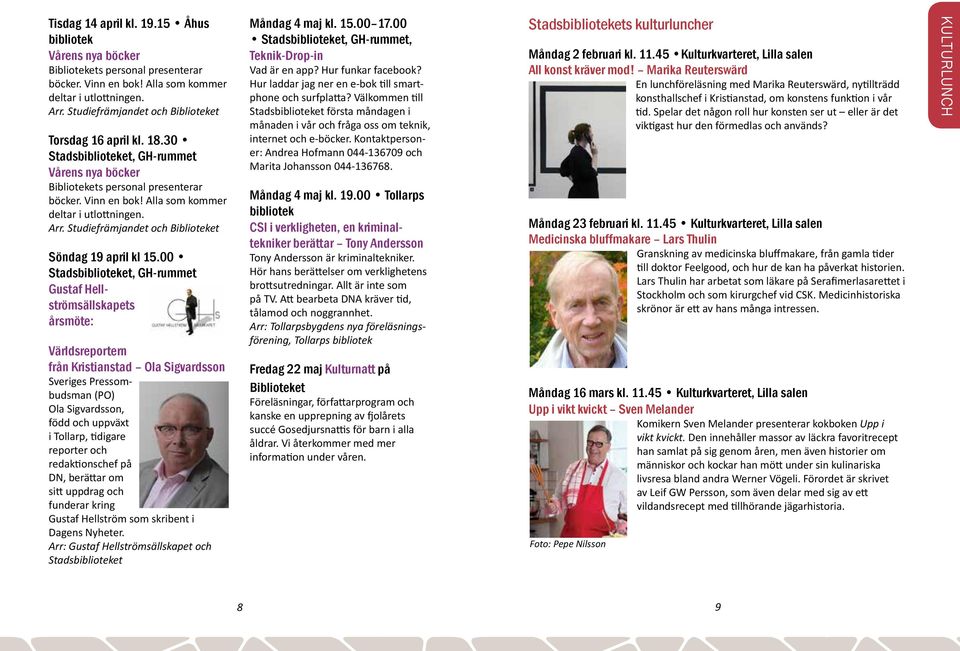 reporter och redaktionschef på DN, berättar om sitt uppdrag och funderar kring Gustaf Hellström som skribent i Dagens Nyheter. Arr: Gustaf Hellströmsällskapet och Stadset Måndag 4 maj kl. 15.00 17.