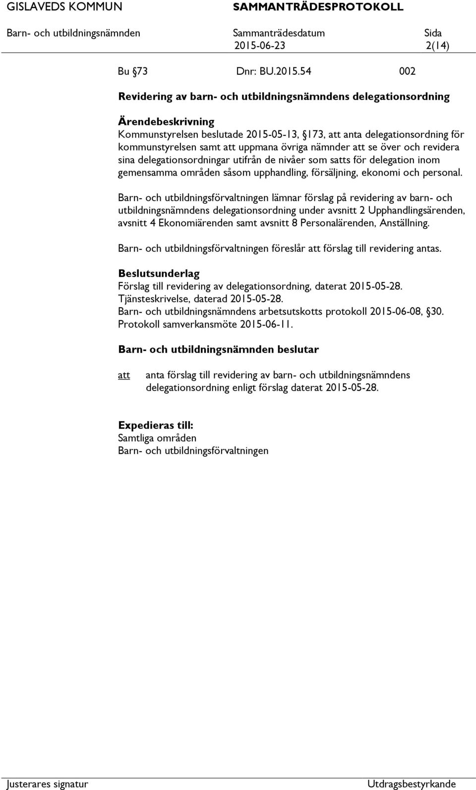 lämnar förslag på revidering av barn- och utbildningsnämndens delegationsordning under avsnitt 2 Upphandlingsärenden, avsnitt 4 Ekonomiärenden samt avsnitt 8 Personalärenden, Anställning.