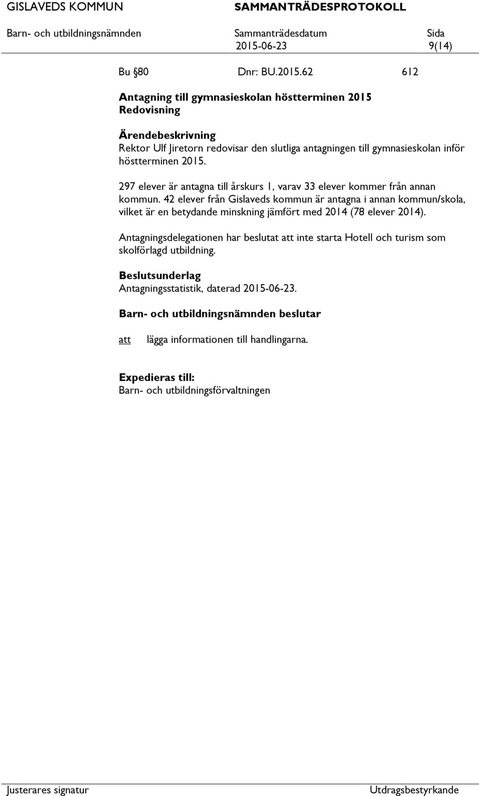 42 elever från Gislaveds kommun är antagna i annan kommun/skola, vilket är en betydande minskning jämfört med 2014 (78 elever 2014).