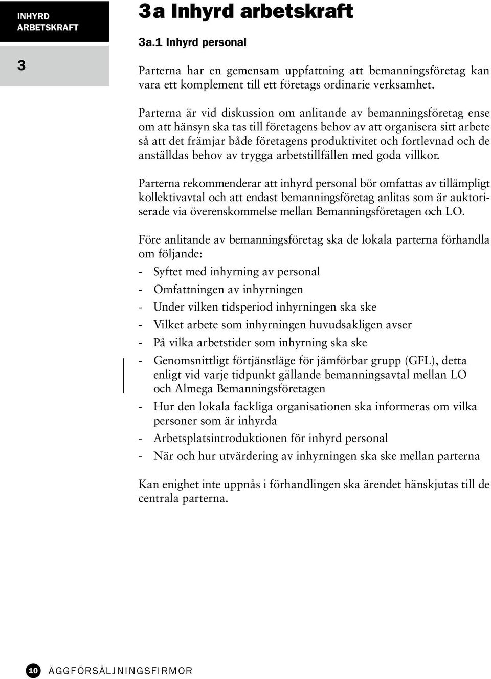 fortlevnad och de anställdas behov av trygga arbetstillfällen med goda villkor.