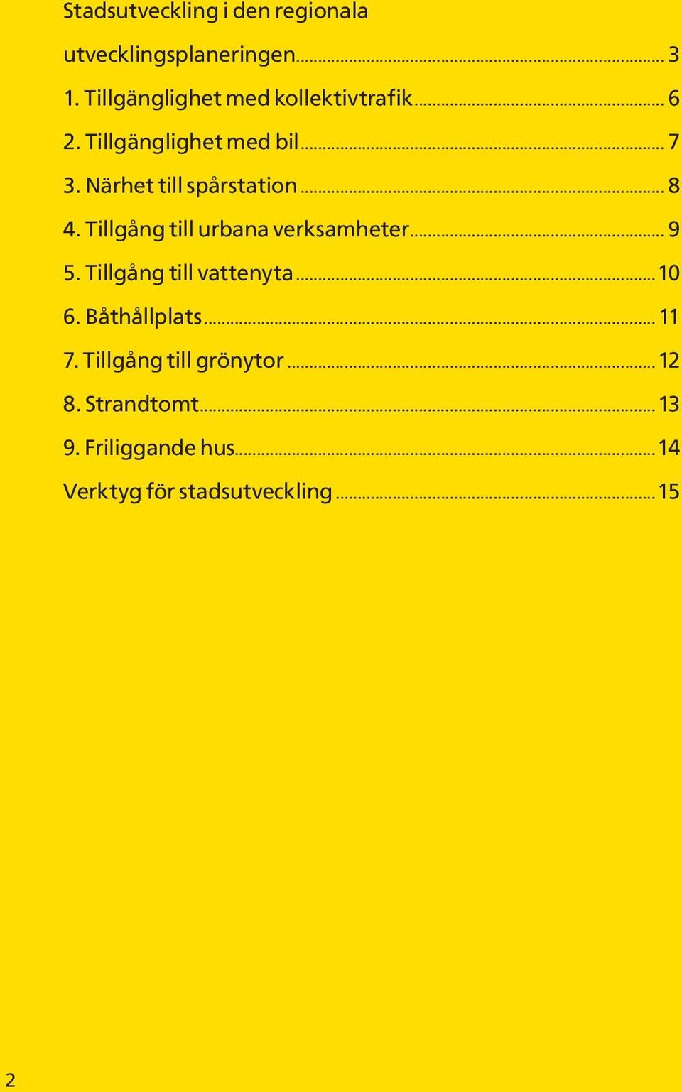 Närhet till spårstation... 8 4. Tillgång till urbana verksamheter... 9 5.