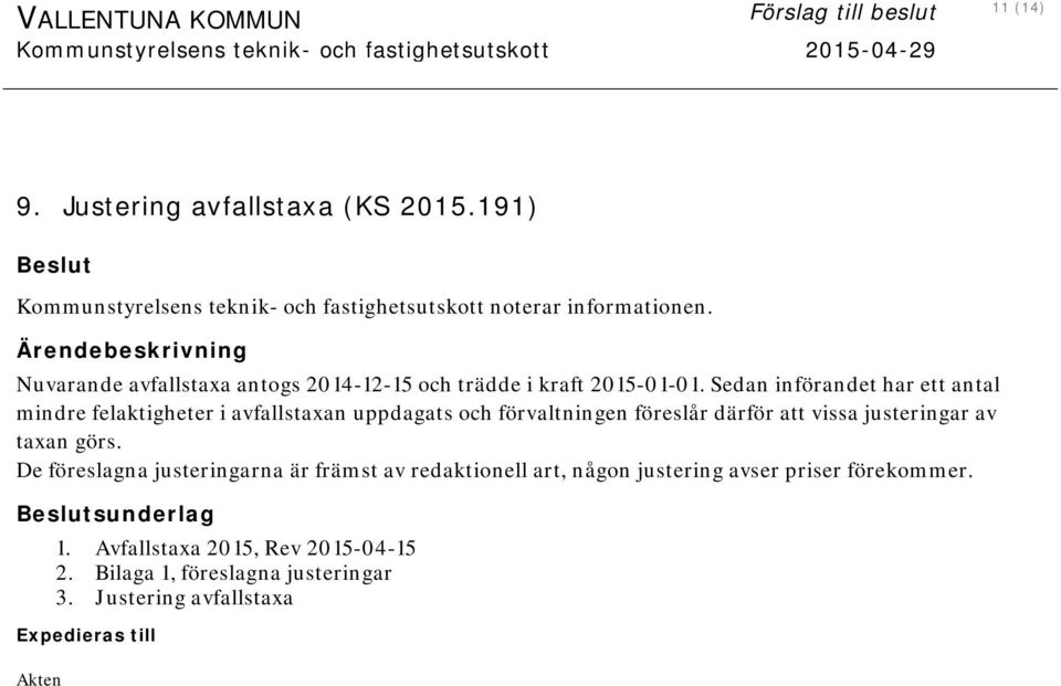 Sedan införandet har ett antal mindre felaktigheter i avfallstaxan uppdagats och förvaltningen föreslår därför att vissa justeringar av