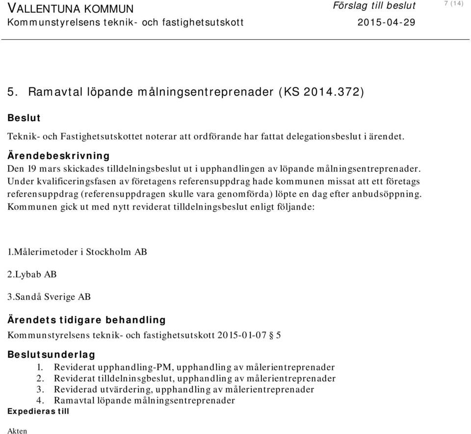 Under kvalificeringsfasen av företagens referensuppdrag hade kommunen missat att ett företags referensuppdrag (referensuppdragen skulle vara genomförda) löpte en dag efter anbudsöppning.