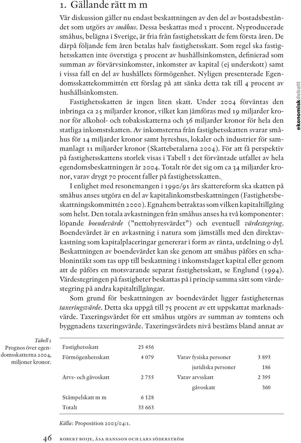 Som regel ska fastighetsskatten inte överstiga 5 procent av hushållsinkomsten, definierad som summan av förvärvsinkomster, inkomster av kapital (ej underskott) samt i vissa fall en del av hushållets