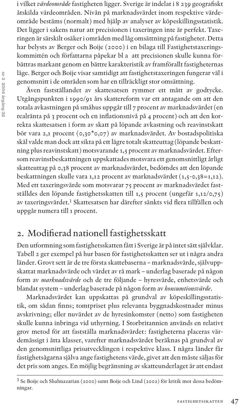 Taxeringen är särskilt osäker i områden med låg omsättning på fastigheter.