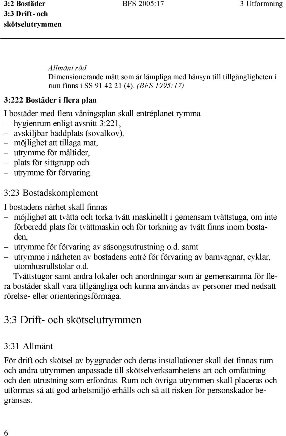 för måltider, plats för sittgrupp och utrymme för förvaring.