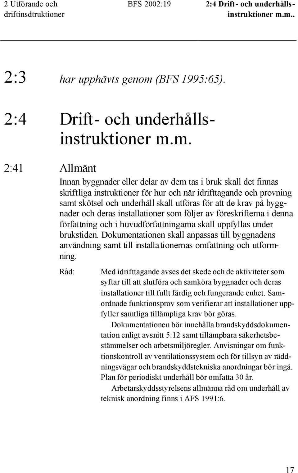 när idrifttagande och provning samt skötsel och underhåll skall utföras för att de krav på byggnader och deras installationer som följer av föreskrifterna i denna författning och i