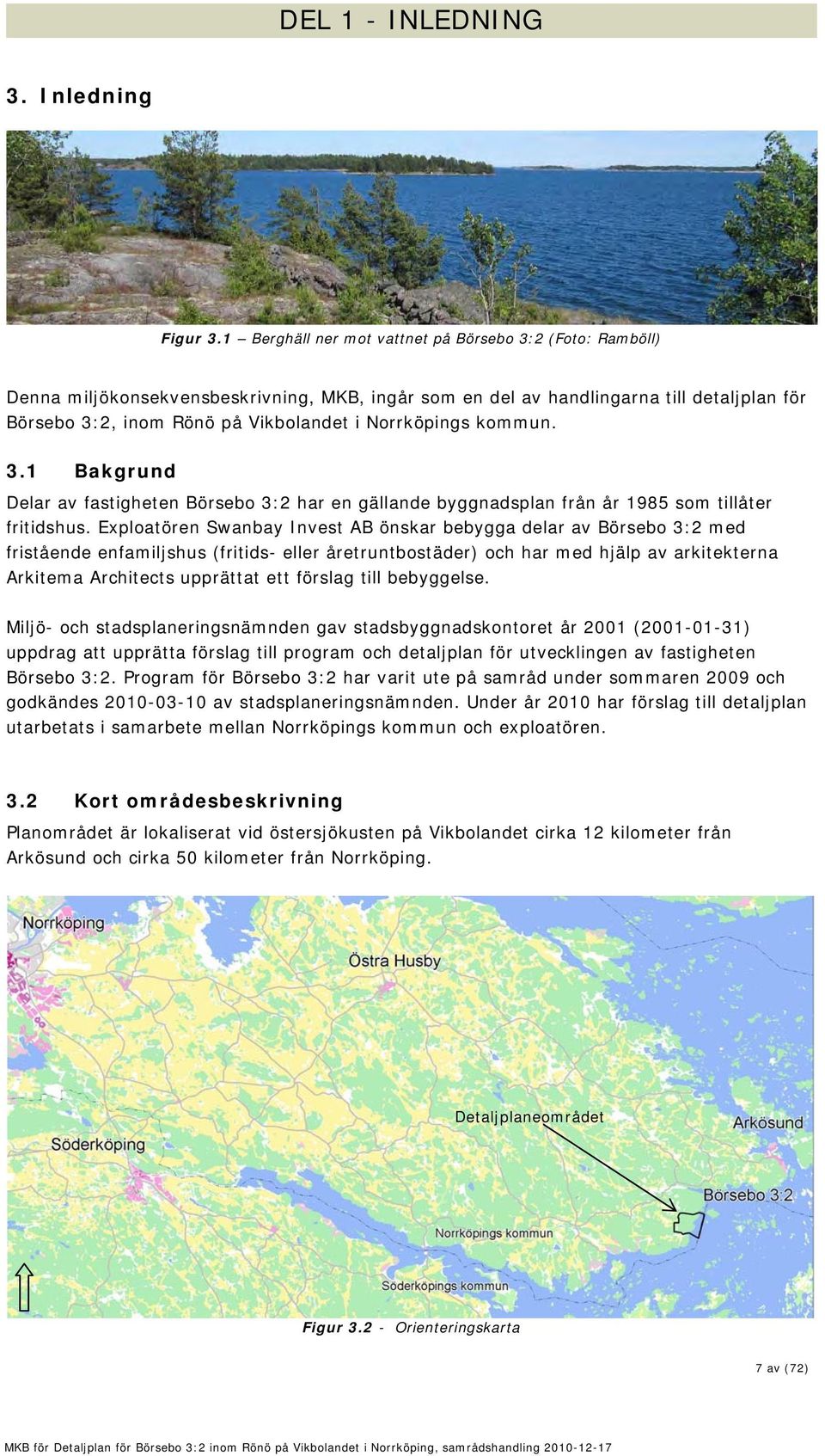 Norrköpings kommun. 3.1 Bakgrund Delar av fastigheten Börsebo 3:2 har en gällande byggnadsplan från år 1985 som tillåter fritidshus.