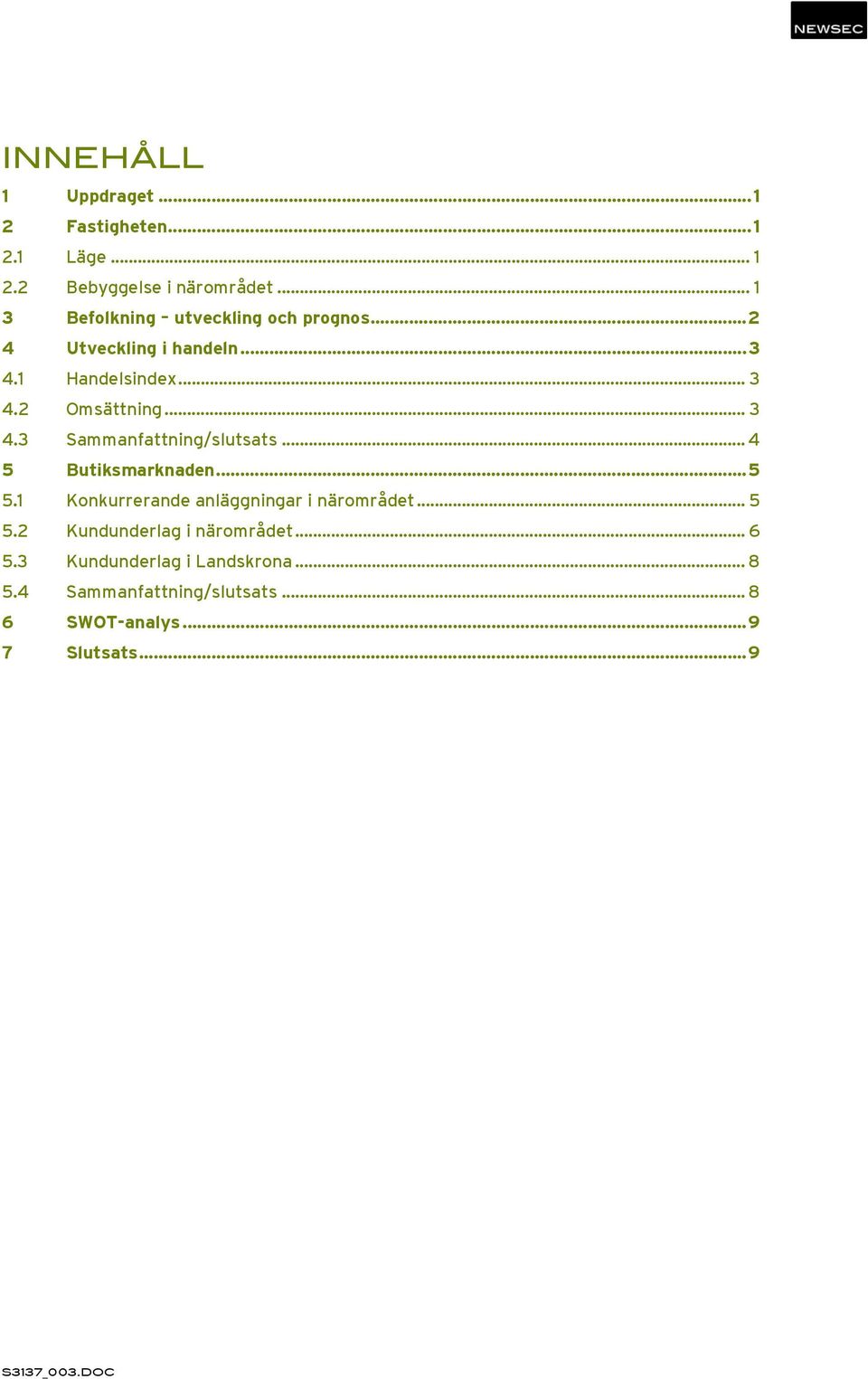 2 Omsättning... 3 4.3 Sammanfattning/slutsats... 4 5 Butiksmarknaden...5 5.