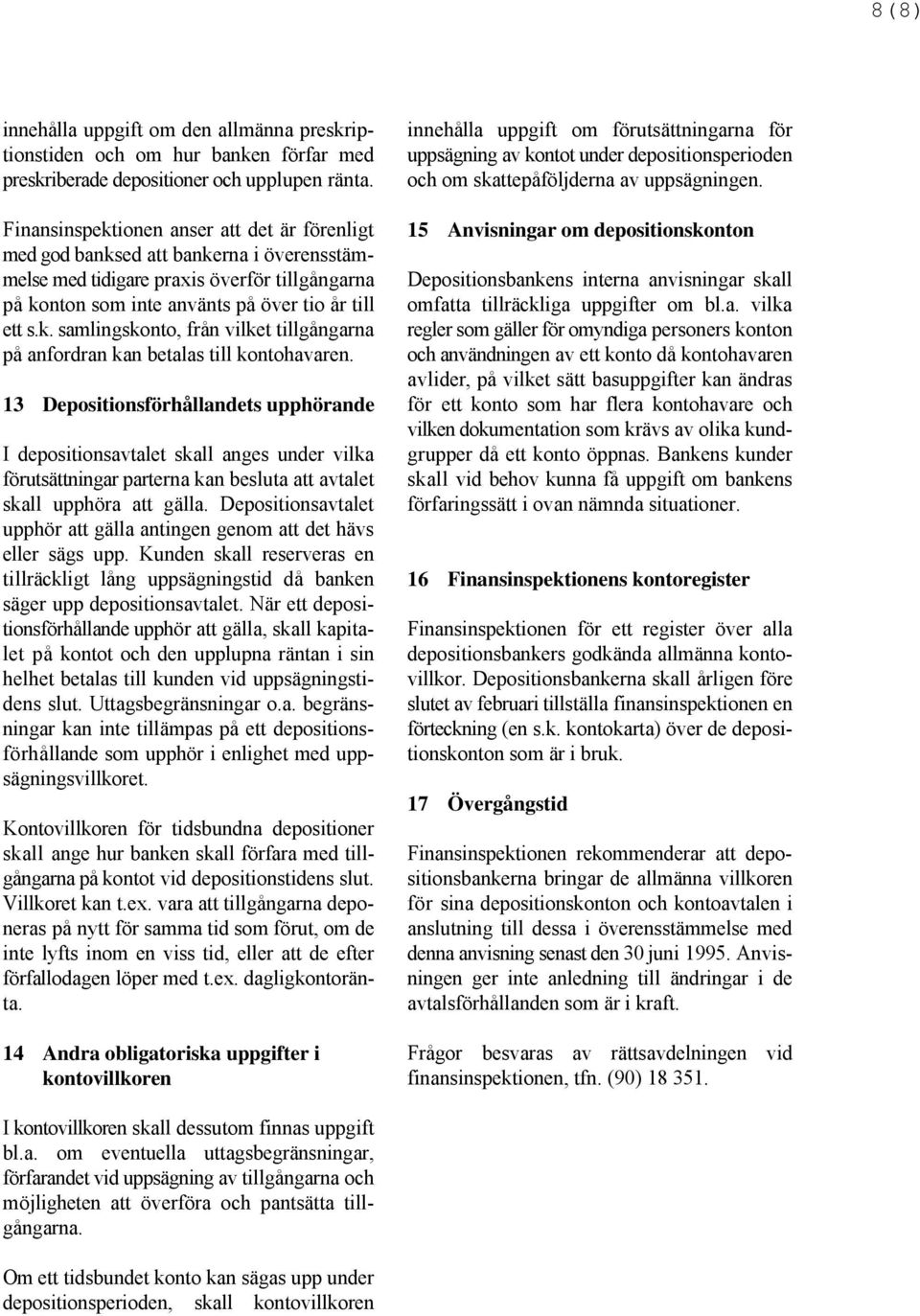 13 Depositionsförhållandets upphörande Finansinspektionen för ett register över alla depositionsbankers godkända allmänna konto- villkor.