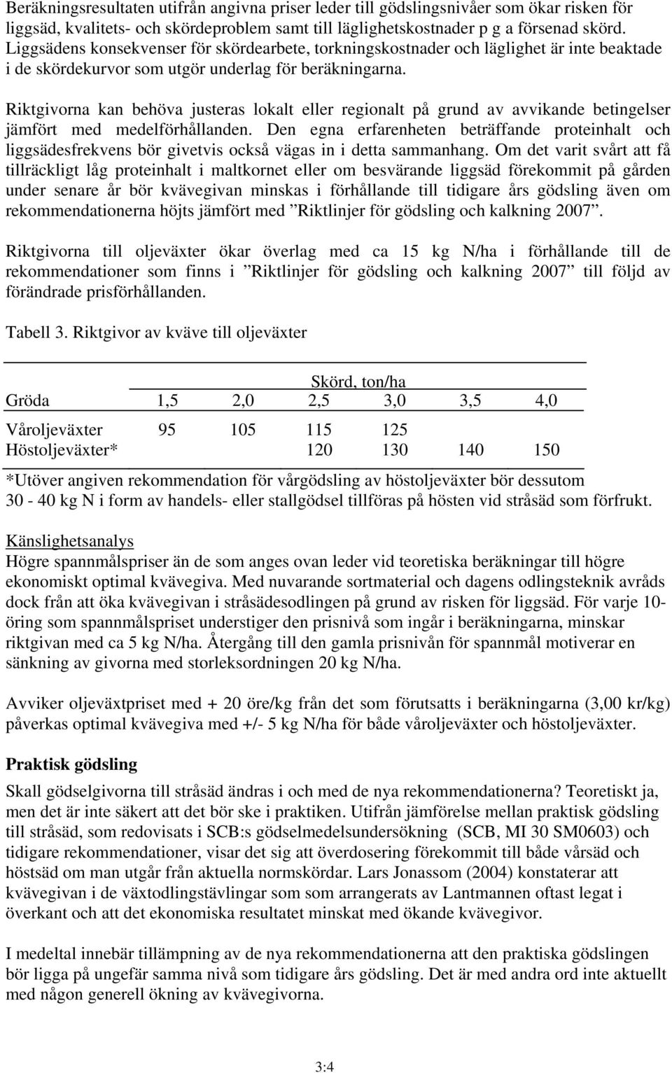 Riktgivorna kan behöva justeras lokalt eller regionalt på grund av avvikande betingelser jämfört med medelförhållanden.