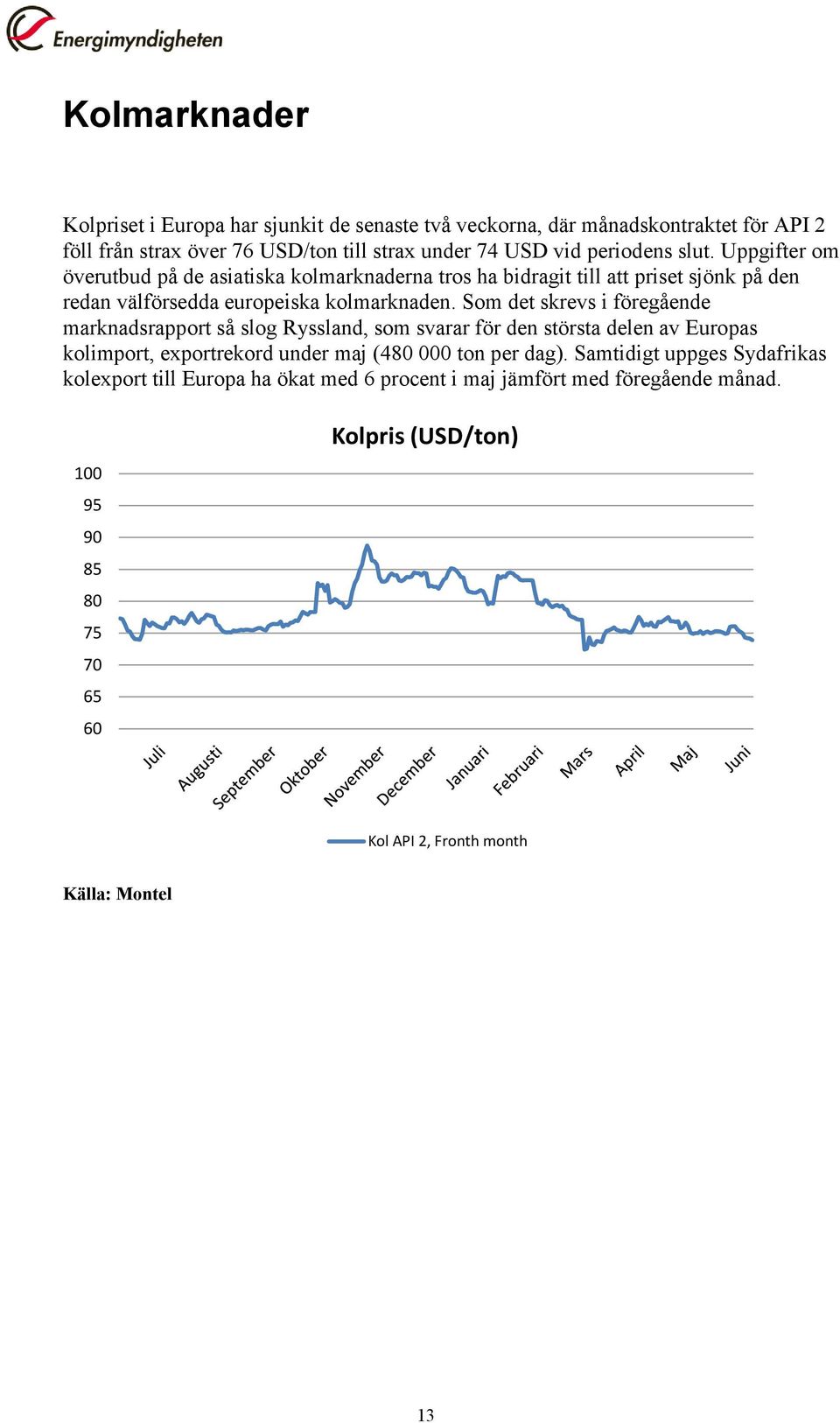 Som det skrevs i föregående marknadsrapport så slog Ryssland, som svarar för den största delen av Europas kolimport, exportrekord under maj (480 000 ton per dag).