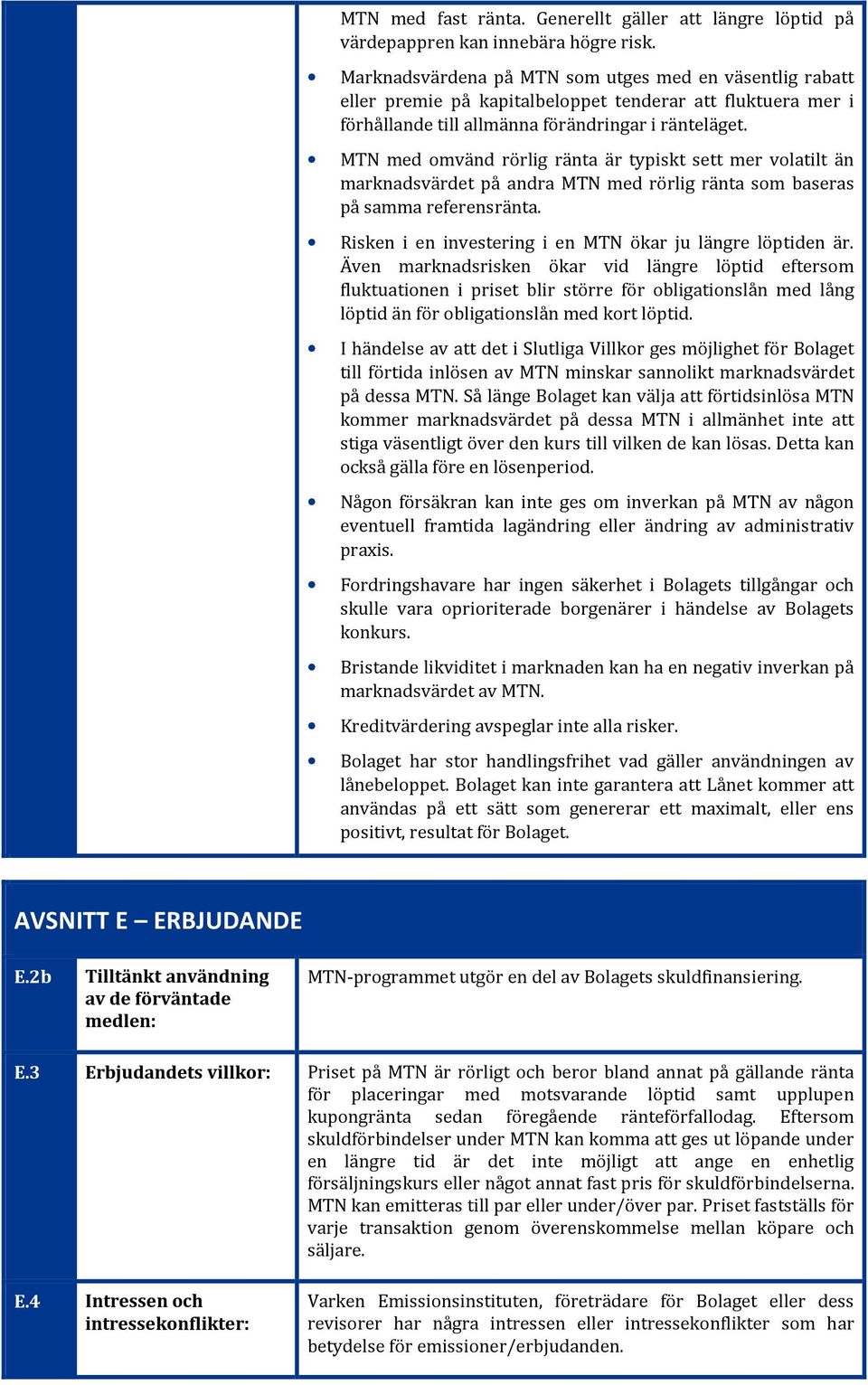 MTN med omvänd rörlig ränta är typiskt sett mer volatilt än marknadsvärdet på andra MTN med rörlig ränta som baseras på samma referensränta.