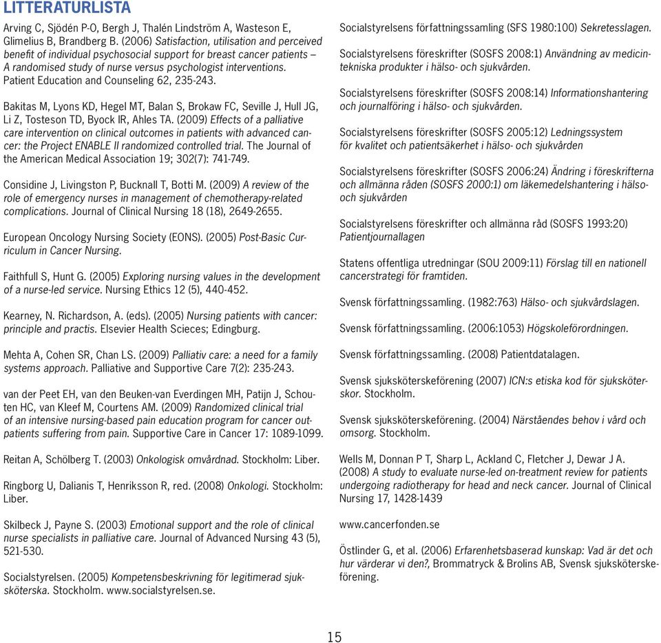 Patient Education and Counseling 62, 235-243. Bakitas M, Lyons KD, Hegel MT, Balan S, Brokaw FC, Seville J, Hull JG, Li Z, Tosteson TD, Byock IR, Ahles TA.