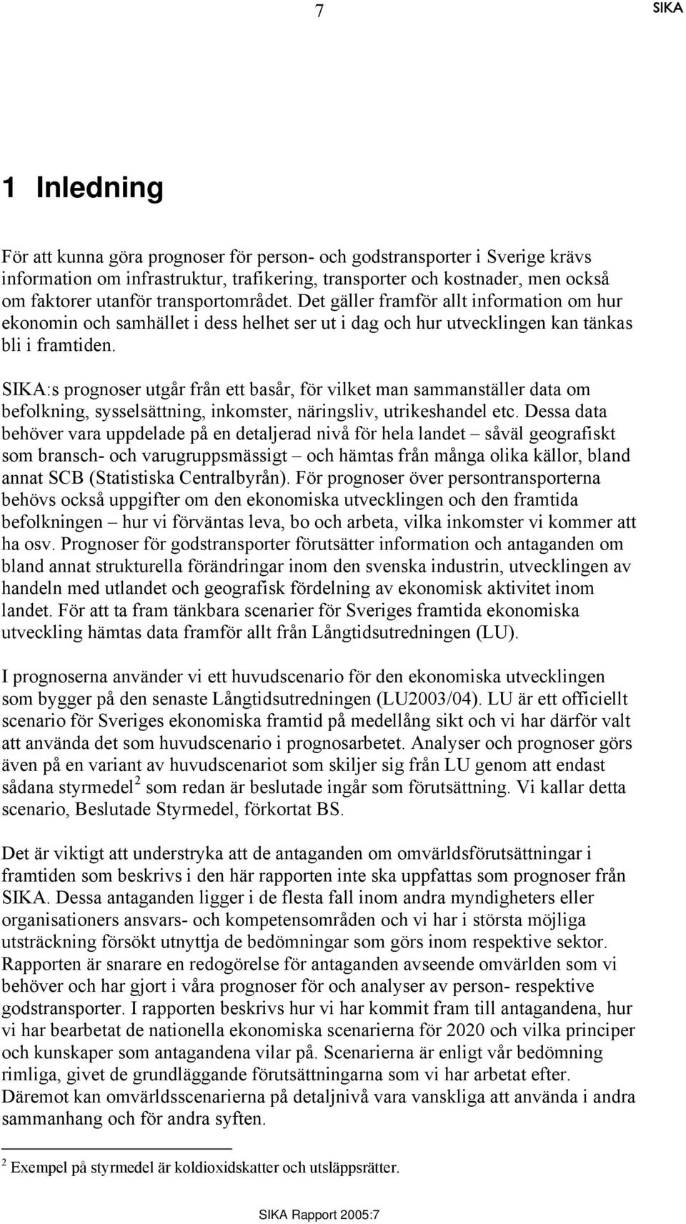 :s prognoser utgår från ett basår, för vilket man sammanställer data om befolkning, sysselsättning, inkomster, näringsliv, utrikeshandel etc.