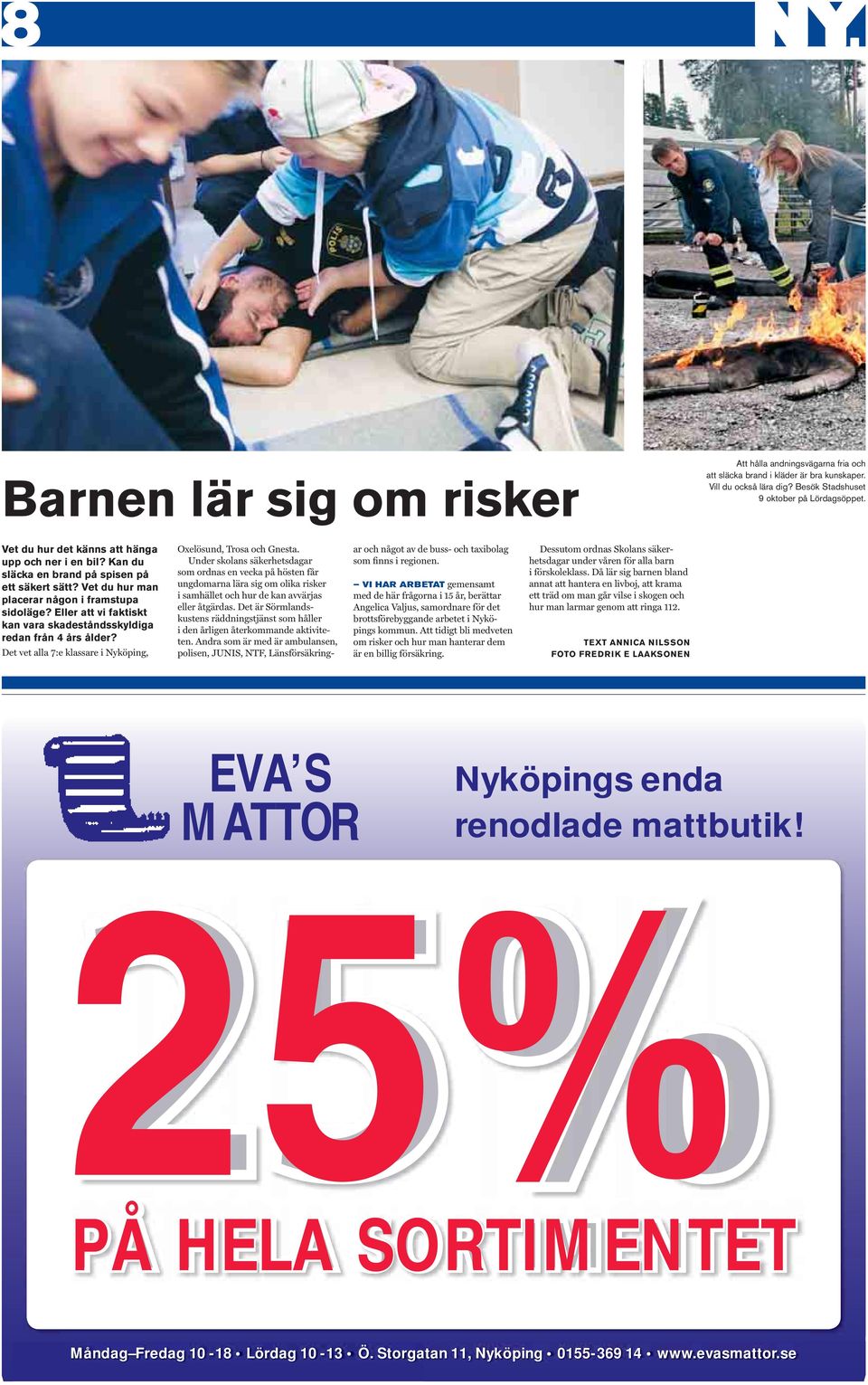 Eller att vi faktiskt kan vara skadeståndsskyldiga redan från 4 års ålder? Det vet alla 7:e klassare i Nyköping, Oxelösund, Trosa och Gnesta.