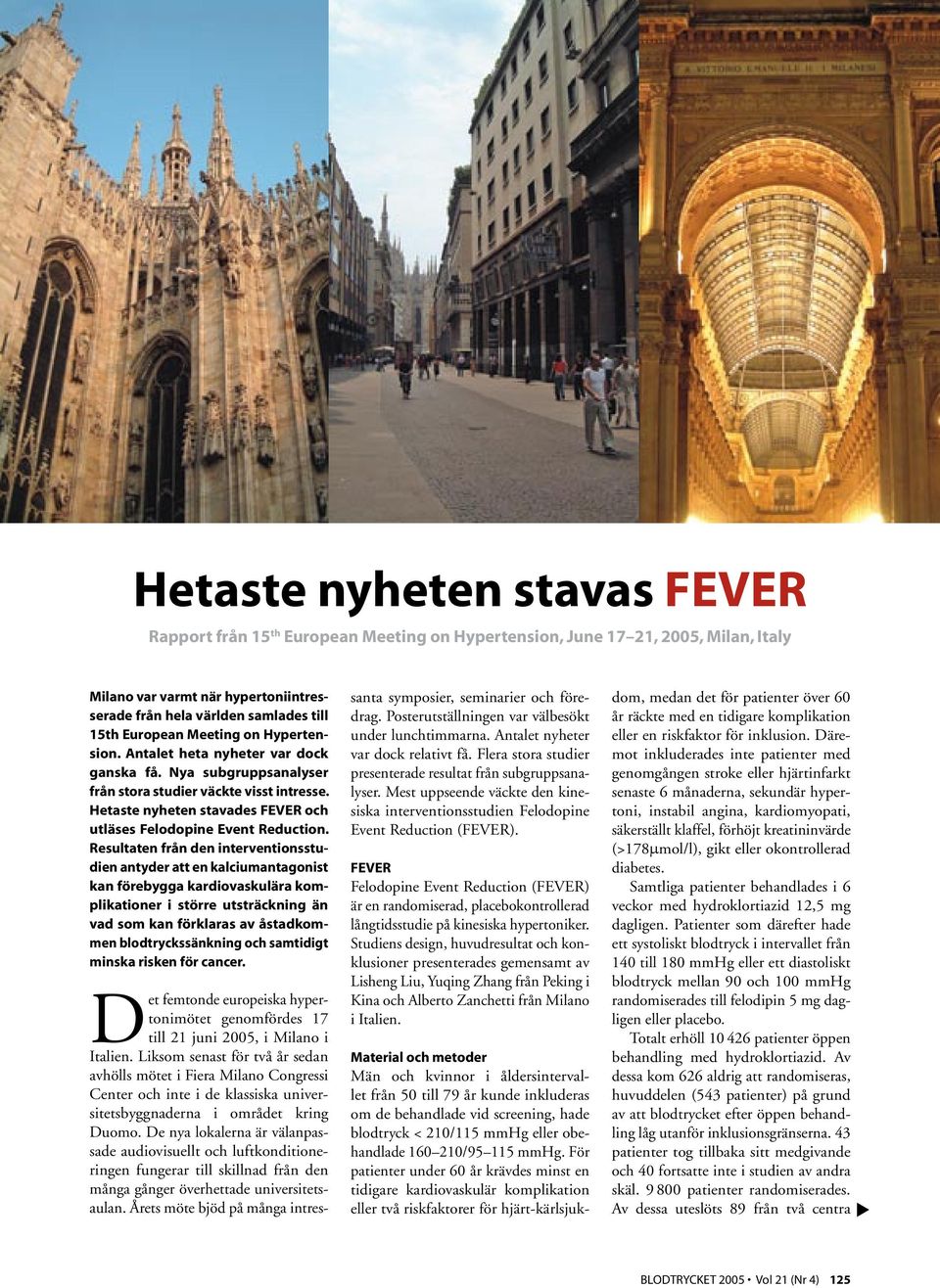 Hetaste nyheten stavades FEVER och utläses Felodopine Event Reduction.