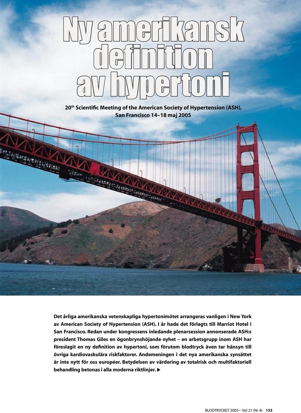 Redan under kongressens inledande plenarsession annonserade ASH:s president Thomas Giles en ögonbrynshöjande nyhet en arbetsgrupp inom ASH har föreslagit en ny definition av hypertoni, som förutom