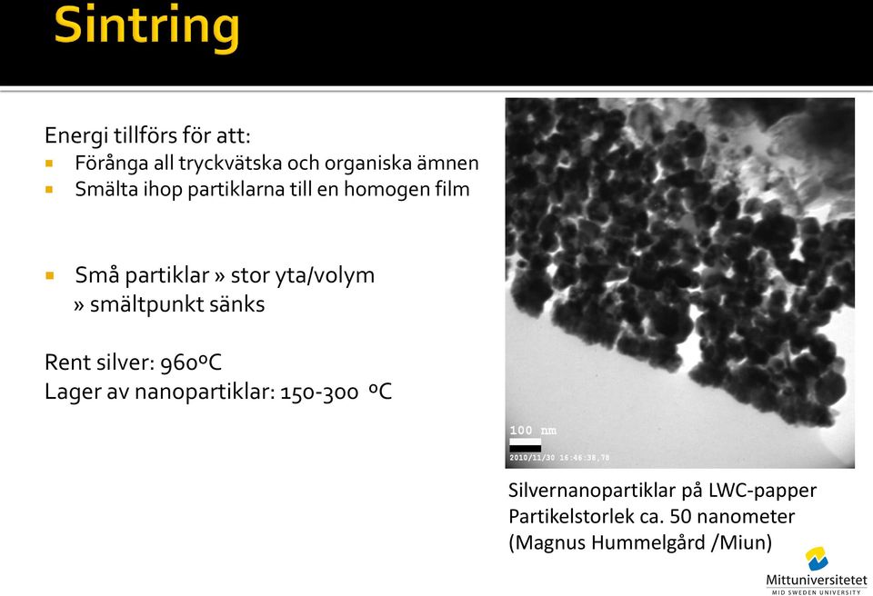 smältpunkt sänks Rent silver: 960ºC Lager av nanopartiklar: 150-300 ºC