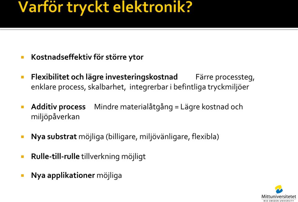 process Mindre materialåtgång = Lägre kostnad och miljöpåverkan Nya substrat möjliga