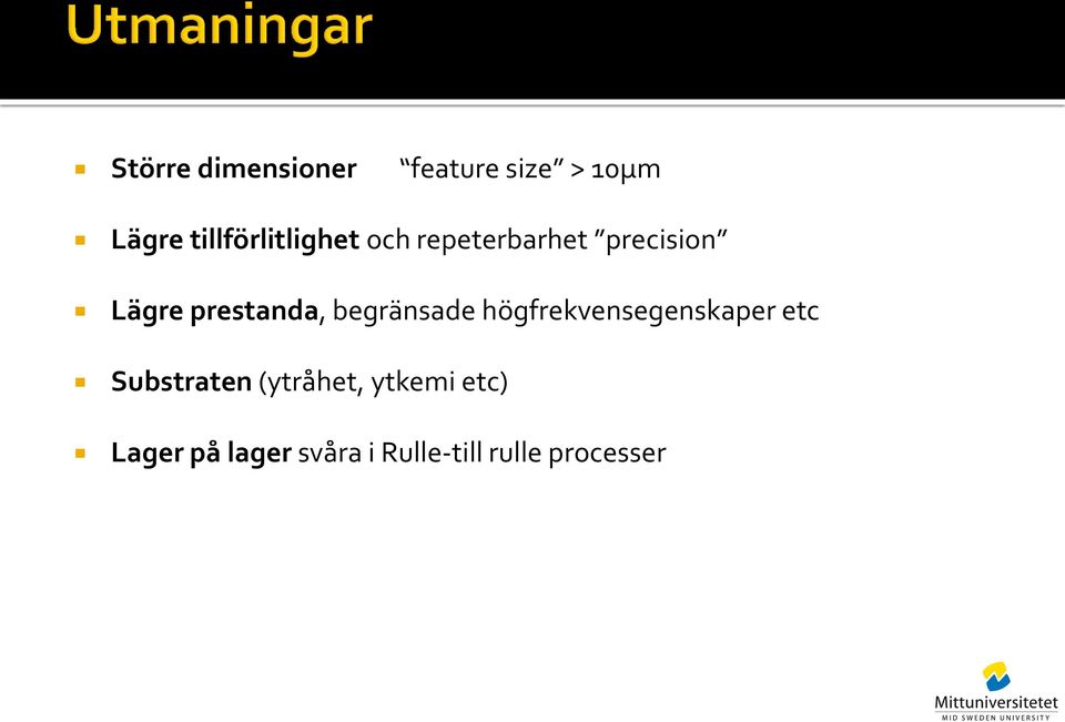 prestanda, begränsade högfrekvensegenskaper etc