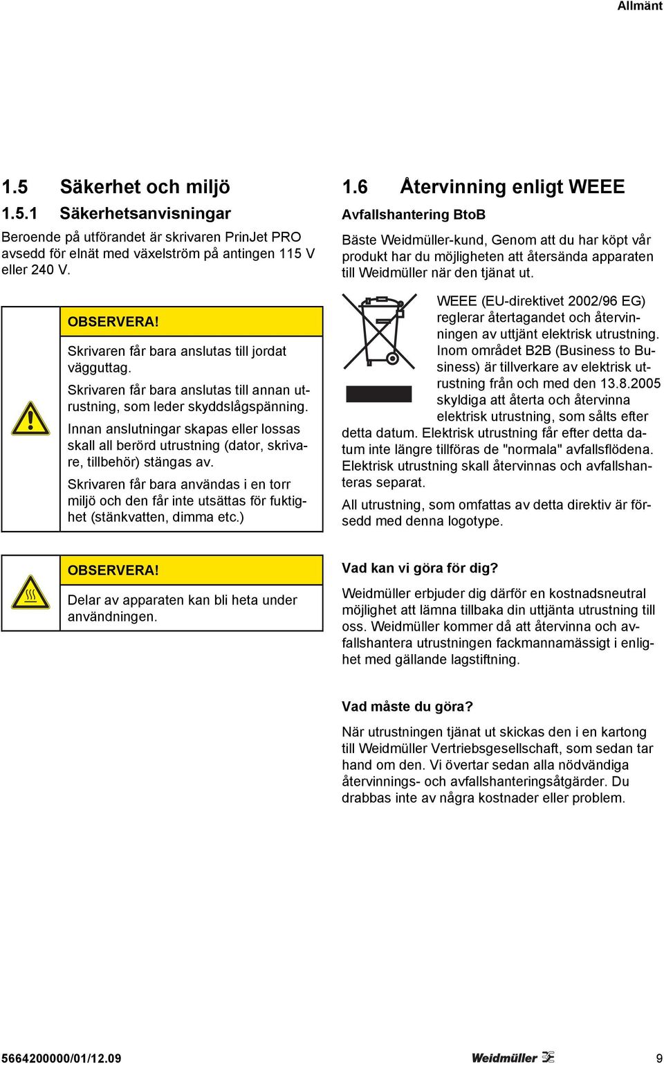 Innan anslutningar skapas eller lossas skall all berörd utrustning (dator, skrivare, tillbehör) stängas av.