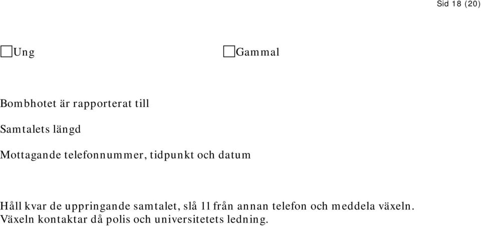 Håll kvar de uppringande samtalet, slå 11 från annan telefon