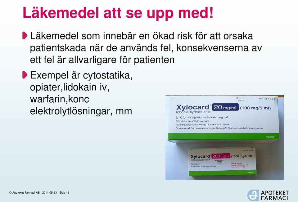 används fel, konsekvenserna av ett fel är allvarligare för patienten