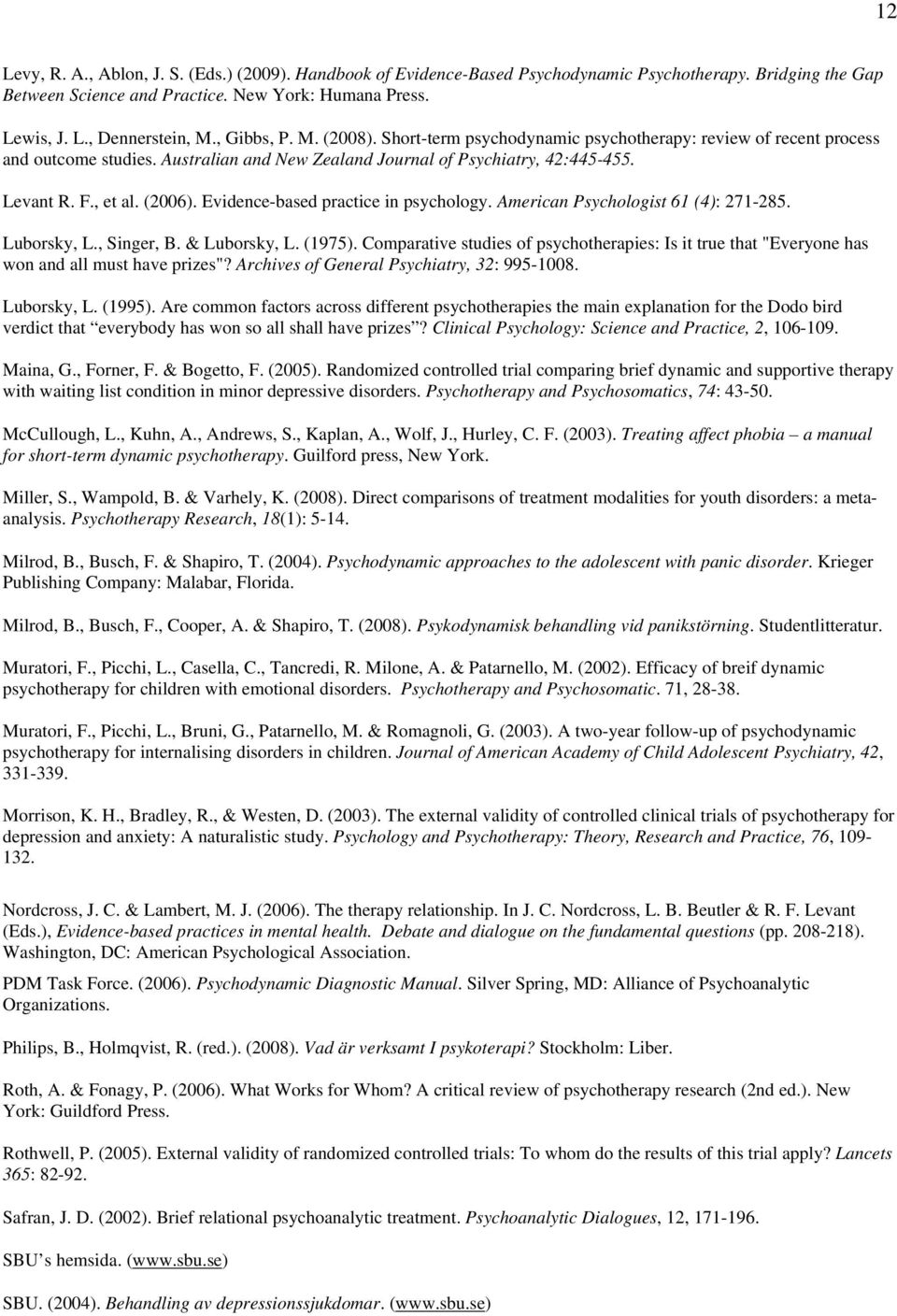 Evidence-based practice in psychology. American Psychologist 61 (4): 271-285. Luborsky, L., Singer, B. & Luborsky, L. (1975).