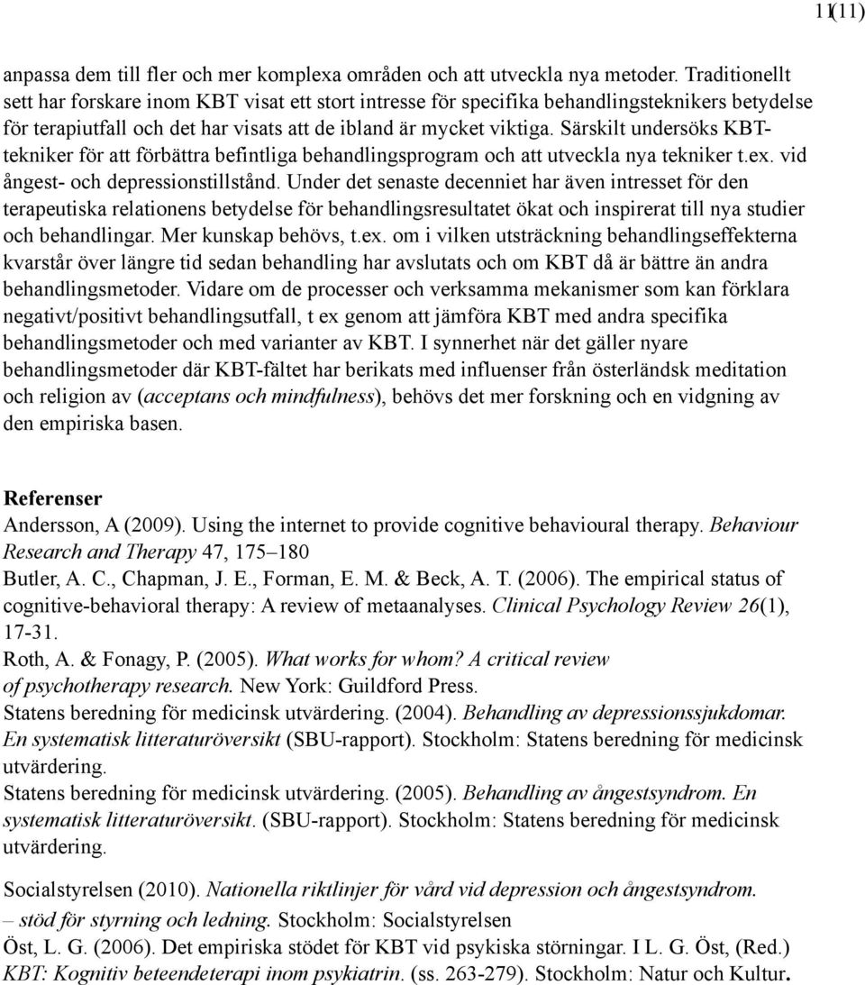 Särskilt undersöks KBTtekniker för att förbättra befintliga behandlingsprogram och att utveckla nya tekniker t.ex. vid ångest- och depressionstillstånd.