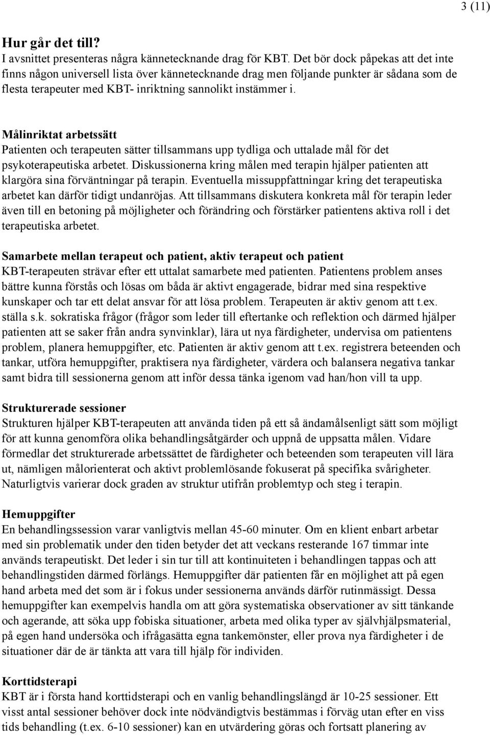 Målinriktat arbetssätt Patienten och terapeuten sätter tillsammans upp tydliga och uttalade mål för det psykoterapeutiska arbetet.