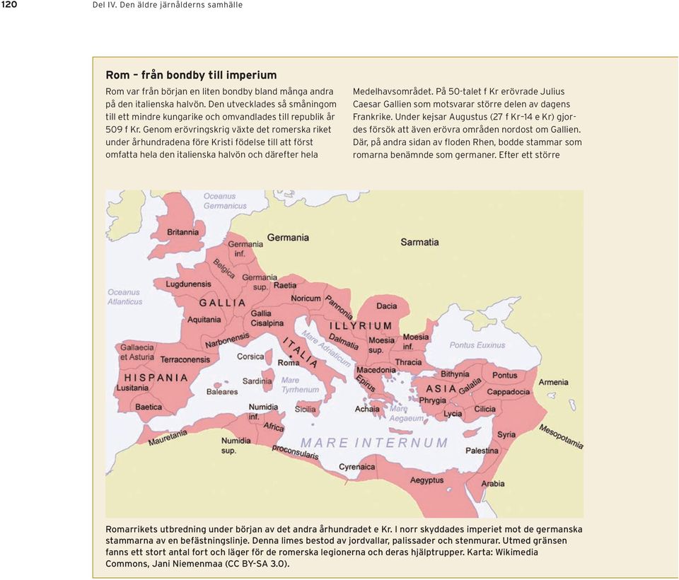 Genom erövringskrig växte det romerska riket under århundradena före Kristi födelse till att först omfatta hela den italienska halvön och därefter hela Medelhavsområdet.