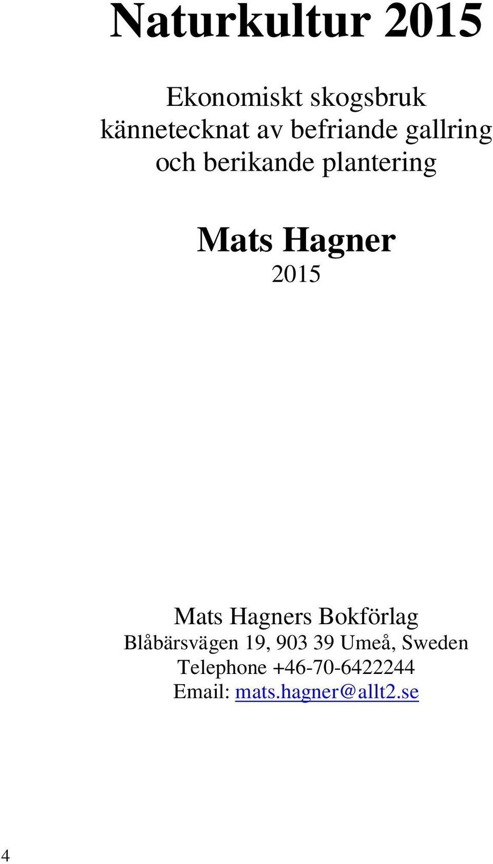 2015 Mats Hagners Bokförlag Blåbärsvägen 19, 903 39 Umeå,