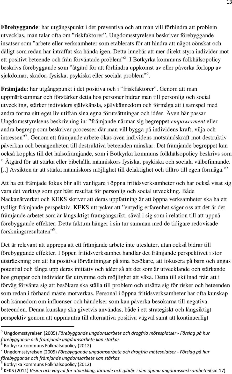 Detta innebär att mer direkt styra individer mot ett positivt beteende och från förväntade problem 5.