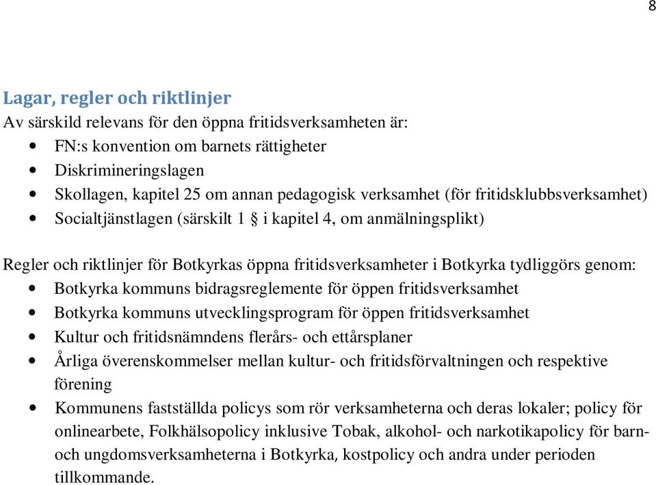 Botkyrka kommuns bidragsreglemente för öppen fritidsverksamhet Botkyrka kommuns utvecklingsprogram för öppen fritidsverksamhet Kultur och fritidsnämndens flerårs- och ettårsplaner Årliga